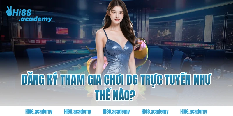 Đăng ký tham gia chơi DG Trực tuyến như thế nào?