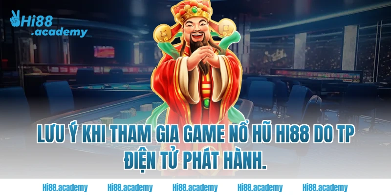 Lưu ý khi tham gia game nổ hũ Hi88 do TP điện tử phát hành.