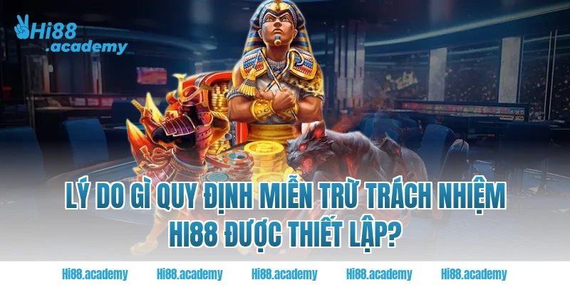 Lý do gì quy định miễn trừ trách nhiệm Hi88 được thiết lập? 