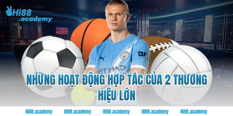 Những hoạt động hợp tác của 2 thương hiệu lớn 