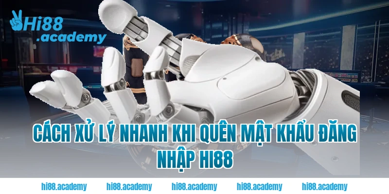 Cách xử lý nhanh khi quên mật khẩu đăng nhập Hi88