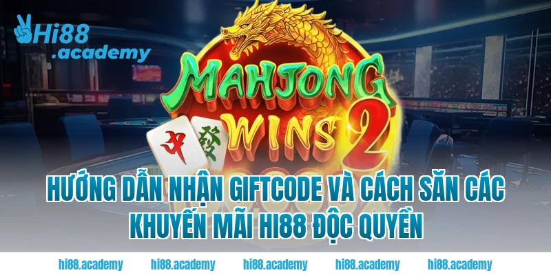 Hướng dẫn nhận giftcode và cách săn các khuyến mãi Hi88 độc quyền